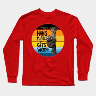 Hang In There It Gets Worse Long Sleeve T-Shirt